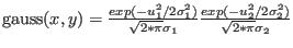 ${\rm gauss}(x,y)=\frac{exp(-u_1^2/2 \sigma_1^2)}{\sqrt{2*\pi}\sigma_1}\frac{exp(-u_2^2/2 \sigma_2^2)}{\sqrt{2*\pi}\sigma_2}$