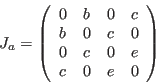 \begin{displaymath}
J_a=
\left (
\begin{array}{cccc}
0 & b & 0 & c \\
b & 0 & c & 0 \\
0 & c & 0 & e \\
c & 0 & e & 0
\end{array}\right )
\end{displaymath}