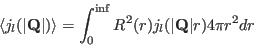 \begin{displaymath}
\langle j_l(\vert\mathbf Q\vert) \rangle=\int_0^{\inf} R^2(r) j_l(\vert\mathbf Q\vert r) 4\pi r^2 dr
\end{displaymath}