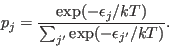 \begin{displaymath}
p_{j} = \frac{\exp(-\epsilon_{j}/{k}T)}{\sum_{j'}\exp(-\epsilon_{j'}/{k}T)}.
\end{displaymath}