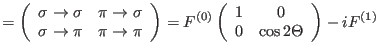 $\displaystyle =\left (
\begin{array}{cc}
\sigma \rightarrow \sigma & \pi \right...
...ft ( \begin{array}{cc}
1 & 0 \\
0 & \cos2\Theta
\end{array} \right )
-iF^{(1)}$
