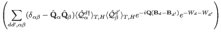 $\displaystyle \left ( \sum_{dd',\alpha\beta}(\delta_{\alpha\beta}-\hat \mathbf ...
...ngle_{T,H}
e^{-i\mathbf Q(\mathbf B_d-\mathbf B_{d'})} e^{-W_d-W_{d'}} \right )$