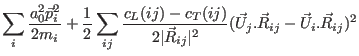 $\displaystyle \sum_{i} \frac{a_0^2 \vec p_i^2}{2 m_i} +
\frac{1}{2}\sum_{ij} \f...
...)}{2\vert\vec R_{ij}\vert^2}
(\vec U_j . \vec R_{ij}- \vec U_i . \vec R_{ij})^2$