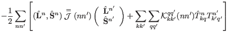 $\displaystyle -\frac{1}{2} \sum_{nn'} \left[
({\hat \mathbf L}^n,{\hat \mathbf ...
...'} \sum_{qq'} \mathcal{K}_{kk'}^{qq'}(nn') \hat{T}_{kq}^n T_{k'q'}^{n'} \right]$