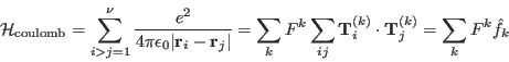 \begin{displaymath}\mathcal{H}_{\mathrm{coulomb}} = \sum_{i>j=1}^\nu \frac{e^2}{...
...hbf T}_i^{(k)} \cdot {\mathbf T}_j^{(k)} = \sum_k F^k \hat f_k \end{displaymath}