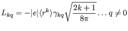 $\displaystyle L_{kq}=-\vert e\vert\langle r^k \rangle \gamma_{kq}\sqrt{\frac{2k+1}{8\pi}} \dots q\neq 0$