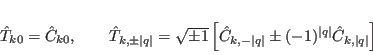 \begin{displaymath}
\hat{T}_{k0} = \hat{C}_{k0}, \qquad \hat{T}_{k,\pm\vert q...
...ert} \pm (-1)^{\vert q\vert} \hat{C}_{k,\vert q\vert} \right]
\end{displaymath}