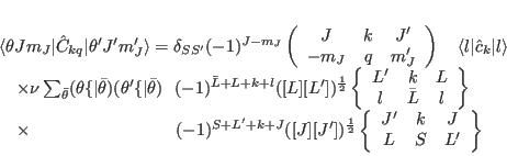 \begin{displaymath}
\begin{array}{l}
\langle \theta J m_J \vert \hat{C}_{kq} ...
...c} J' & k & J \\ L & S & L' \end{array} \right\}
\end{array}
\end{displaymath}