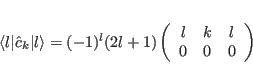 \begin{displaymath}
\langle l \vert \hat{c}_k \vert l \rangle = (-1)^l (2l+1) ...
...begin{array}{ccc} l & k & l \\ 0 & 0 & 0
\end{array} \right)
\end{displaymath}