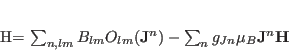 \begin{displaymath}
{\mathcal H}= \sum_{n,lm} B_{lm} O_{lm}({\mathbf J}^n)
- \sum_{n} g_{Jn} \mu_B {\mathbf J}^n {\mathbf H}
\end{displaymath}